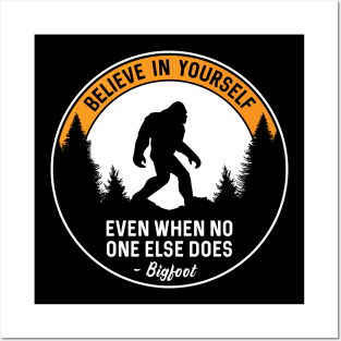 Bigfoot Believe in Yourself Posters and Art